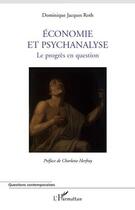 Couverture du livre « Économie et psychanalyse, le progrès en question » de Dominique Jacques Roth aux éditions Editions L'harmattan