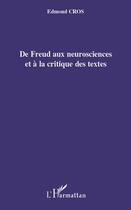 Couverture du livre « De Freud au neurosciences et à la critique des textes » de Edmond Cros aux éditions Editions L'harmattan