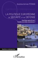 Couverture du livre « La politique européenne de sécurité et de défense ; quel bilan après 10 ans ? quelles nouvelles orientations ? » de Andras Istvan Turke aux éditions Editions L'harmattan