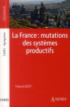 Couverture du livre « La France ; mutations des systèmes productifs » de Francois Bost aux éditions Cdu Sedes