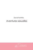 Couverture du livre « Aventures sexuelles » de David Forthite aux éditions Editions Le Manuscrit