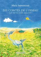 Couverture du livre « Les contes de l'oiseau les betes s'en melent » de Subremond aux éditions Amalthee