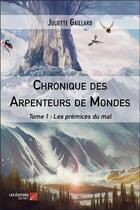 Couverture du livre « Chronique des arpenteurs de mondes t.1 ; les prémices du mal » de Juliette Gaillard aux éditions Editions Du Net