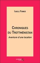 Couverture du livre « Chroniques du Trottménistan ; aventure d'une location » de Isabelle Pionnier aux éditions Editions Du Net