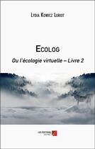 Couverture du livre « Ecolog : ou l'écologie virtuelle - Livre 2 » de Lydia Kowicz Loriot aux éditions Editions Du Net