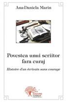 Couverture du livre « Povestea uniui scriitor fara curaj ; histoire d'un écrivain sans courage » de Ana-Daniela Marin aux éditions Edilivre