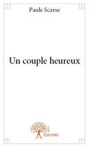 Couverture du livre « Un couple heureux » de Paule Scarse aux éditions Edilivre