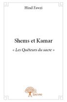 Couverture du livre « Shems et Kamar » de Hind Fawzi aux éditions Edilivre