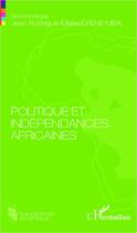 Couverture du livre « Politique et indépendances africaines » de Jean-Rodrigue-Elisée Eyene Mba aux éditions L'harmattan