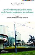 Couverture du livre « Droits fondamentaux des personnes morales dans la convention européenne des droits de l'homme t.2 ; réalisme et activisme du juge européen » de Hubert Kouame Koki aux éditions Editions L'harmattan