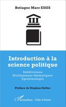 Couverture du livre « Introduction à la science politique ; subdivisions, déclinaisons thématiques épistémologie » de Botiagne Marc Essis aux éditions Editions L'harmattan