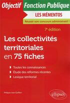 Couverture du livre « Les collectivités territoriales en 75 fiches (7e édition) » de Philippe-Jean Quillien aux éditions Ellipses