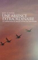 Couverture du livre « Une absence extraordinaire » de Jeff Foster aux éditions Almora