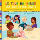 Couverture du livre « Le tour du monde des jeux et des jouets » de Sophie De Mullenheim et Marie Ligier De Laprade aux éditions Ctp Rue Des Enfants