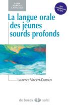 Couverture du livre « La langue orale des jeunes sourds profonds » de Laurence Vincent-Durroux aux éditions De Boeck Superieur