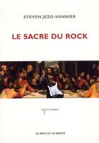 Couverture du livre « Le sacre du rock ; de la diabolisation à la sacralisation » de Steven Jezo-Vannier aux éditions Le Mot Et Le Reste