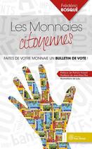 Couverture du livre « Les monnaies citoyennes ; faites de votre monnaie un bulletin de vote ! » de Frederic Bosque aux éditions Yves Michel