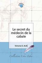 Couverture du livre « Le secret du médecin de la cabale » de Victoria O. Acik aux éditions Liber Faber