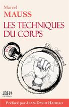 Couverture du livre « Les Techniques du corps : Le premier livre sur le langage corporel ! » de Marcel Mauss aux éditions Jdh