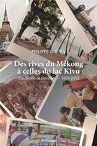 Couverture du livre « Des rives du Mékong à celles du lac Kivu : une carrière de diplomate, 1973-2013 » de Philippe Guerin aux éditions Editions Maia