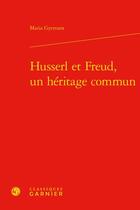 Couverture du livre « Husserl et Freud, un héritage commun » de Maria Gyemant aux éditions Classiques Garnier