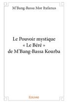 Couverture du livre « Le pouvoir mystique » de Mor Itafanus M-B. aux éditions Edilivre
