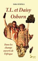 Couverture du livre « T.L. et Daisy Osborn : Dans les champs ouverts de l'Afrique » de Eddie Sempala aux éditions Semer