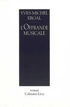 Couverture du livre « L'Offrande Musicale » de Yves-Michel Ergal aux éditions Calmann-levy
