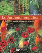 Couverture du livre « Le jardinier impatient ; de beaux jardins vite et bien » de Gay Search aux éditions Selection Du Reader's Digest