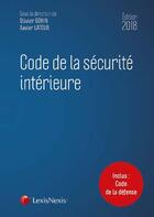 Couverture du livre « Code de la sécurité intérieure (édition 2018) » de Xavier Latour et Olivier Gohin aux éditions Lexisnexis