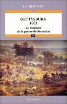 Couverture du livre « Gettysburg 1863 : Le tournant de la guerre de Sécession » de Lee Kennett aux éditions Economica