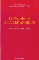 Couverture du livre « SOCIALISME A LA BRITANNIQUE (LE) » de Chretien/Maurice aux éditions Economica