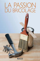 Couverture du livre « La passion du bricolage ; coffret ; bricolage facile ; travail du bois » de  aux éditions Atlas