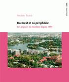 Couverture du livre « Bucarest et sa périphérie ; des espaces en mutation depuis 1989 » de Nicoleta Ticana aux éditions Cths Edition