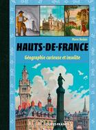 Couverture du livre « Les Hauts-de-France ; géographie curieuse et insolite » de Pierre Deslais aux éditions Ouest France
