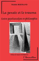 Couverture du livre « La pensée et le trauma ; entre psychanalyse et philosophie » de Michele Bertrand aux éditions L'harmattan