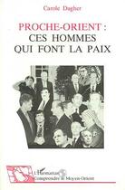 Couverture du livre « Proche-Orient : Ces hommes qui font la paix » de Carole Dagher aux éditions L'harmattan