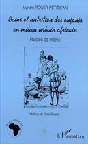 Couverture du livre « Soins et nutrition des enfants en milieu urbain africain ; paroles de mères » de Myriam Roger-Petitjean aux éditions L'harmattan