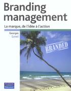 Couverture du livre « Branding Management ; La Marque, De L'Idee A L'Action » de Georges Lewi aux éditions Pearson