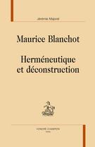 Couverture du livre « Maurice Blanchot ; herméneutique et déconstruction » de Jeremie Majorel aux éditions Honore Champion
