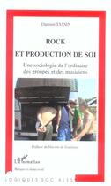 Couverture du livre « Rock et production de soi - une sociologie de l'ordinaire des groupes et des musiciens » de Damien Tassin aux éditions L'harmattan