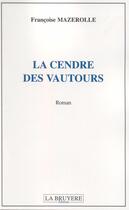 Couverture du livre « La cendre des vautours » de Francoise Mazerolle aux éditions La Bruyere