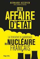 Couverture du livre « Une affaire d'état : la tentative du saboardage du nucléaire français » de Chantal Didier et Bernard Accoyer aux éditions Hugo Document