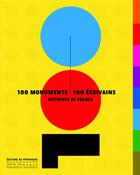 Couverture du livre « 100 monuments ; 100 écrivains ; histoire de France » de  aux éditions Editions Du Patrimoine