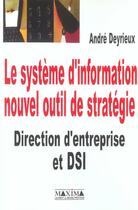 Couverture du livre « Le systeme d'information nouvel outil de strategie direction d'entreprise et dsi » de Andre Deyrieux aux éditions Maxima