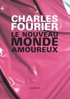 Couverture du livre « Le nouveau monde amoureux » de Charles Fourier aux éditions Les Presses Du Reel