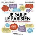 Couverture du livre « Je parle le parisien 2015 ; le dictionnaire franco-parisien » de Jean-Laurent Cassely aux éditions Parigramme