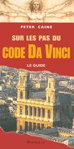 Couverture du livre « Sur les pas du code da Vinci ; le guide » de Peter Caine aux éditions Bartillat