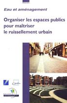 Couverture du livre « Organiser les espaces publics pour maitriser le ruissellement urbain » de Hastoy Jean-Marc aux éditions Cerema