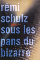 Couverture du livre « Sous Les Pans Du Bizarre » de Remy Schulz aux éditions Baleine